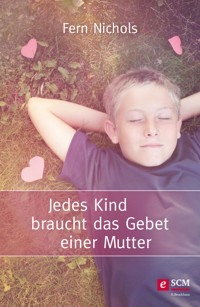Jedes Kind braucht das Gebet einer Mutter - Fern Nichols - ebook