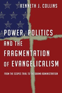 Power, Politics and the Fragmentation of Evangelicalism - Kenneth J. Collins - ebook