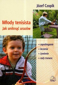 Młody tenisista Jak uniknąć urazów - Czopik Józef - książka
