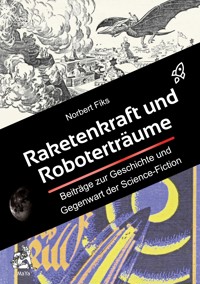 Raketenkraft und Roboterträume - Norbert Fiks - ebook