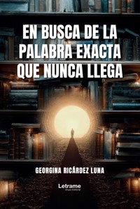 En busca de la palabra exacta que nunca llega - Georgina Ricádez Luna - ebook