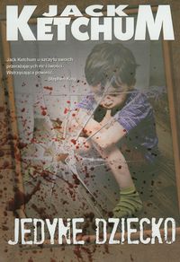 Jedyne dziecko - Jack Ketchum - ebook + książka