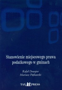 Stanowienie miejscowego prawa podatkowego w gminach + CD - Dowgier Rafał, Popławski Mariusz - książka