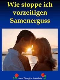 Wie stoppe ich vorzeitigen Samenerguss - Georgius Anastolsky - ebook