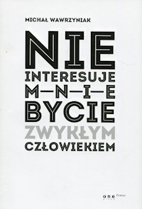 Nie interesuje mnie bycie zwykłym człowiekiem - Wawrzyniak Michał - książka