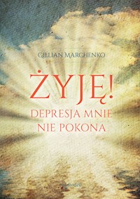 Żyję! Depresja mnie nie pokona - Gillian Marchenko - książka