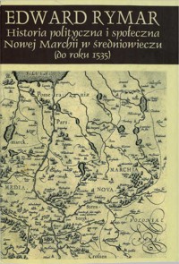 Historia polityczna i społeczna Nowej Marchii w średniowieczu (do roku 1535) - Rymar Edward - ebook