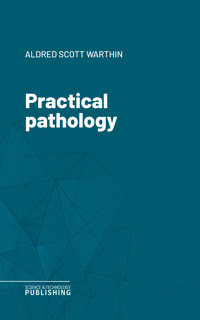 Practical pathology - Aldred Scott Warthin - ebook