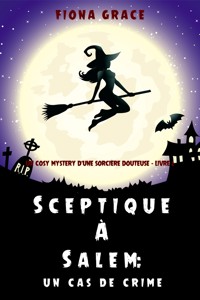 Sceptique à Salem : Un épisode de crime (Un roman policier ensorcelé – Livre 2) - Fiona Grace - ebook