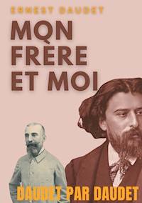 Daudet par Daudet : Mon frère et moi - Ernest Daudet - ebook
