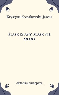 Śląsk znany, Śląsk nie znany - Krystyna Kossakowska-Jarosz - ebook