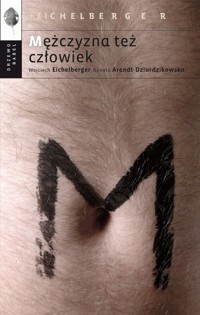 Mężczyzna też człowiek - Eichelberger Wojciech, Arendt-Dziurdzikowska Renata - książka