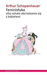 Feministyka albo sztuka obchodzenia się z kobietami - Schopenhauer Arthur - książka