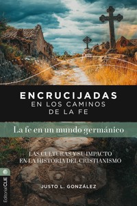 Encrucijadas en los caminos de la fe: La fe en un mundo germánico - Justo L. González - ebook
