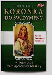 Koronka do św. Dymfny Patronki osób zmagających się z depresją - Henryk Bejda - książka