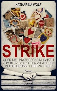 STRIKE - oder die Unwahrscheinlichkeit vom Blitz getroffen zu werden und die große Liebe zu finden - Katharina Wolf - ebook