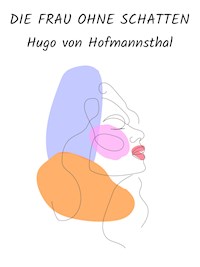 Die Frau ohne Schatten - Hugo von Hofmannsthal - ebook