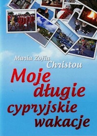 Moje długie cypryjskie wakacje - Christou Maria Zofia - książka