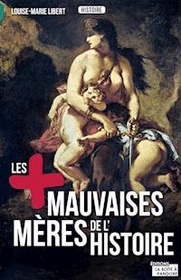 Les plus mauvaises mères de l'Histoire - Louise-Marie Libert - ebook