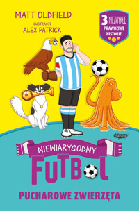 Pucharowe zwierzęta. Niewiarygodny futbol - Matt Oldfield - książka