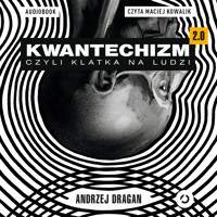 Kwantechizm 2.0, czyli klatka na ludzi - Andrzej Dragan - ebook + audiobook + książka