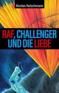 RAF, Challenger und die Liebe - Nicolas Rutschmann - ebook