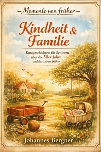 Momente von früher: Kindheit & Familie - Johannes Bergner - ebook