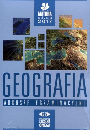 Geografia Matura 2017. Liceum ogólnokształcące klasa 1-3. Arkusze egzaminacyjne - zbiorowa praca - książka