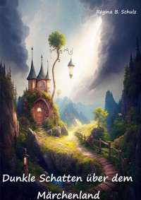 Dunkle Schatten über dem Märchenland - Regina Schulz - ebook