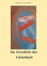 Im Zwielicht der Gleichheit - Helmut Lauschke - ebook