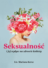 Seksualność i jej wpływ na zdrowie kobiety - Kersz Mariana Lic. - książka