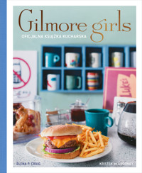 Gilmore Girls. Oficjalna książka kucharska - Elena Craig - książka