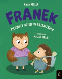 Jeżyk Franek Pierwszy dzień w przedszkolu - Keller Katarzyna - książka