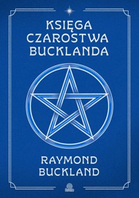 Księga czarostwa Bucklanda - Buckland Raymond - książka