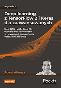 Deep learning z TensorFlow 2 i Keras dla zaawansowanych. Sieci GAN i VAE, deep RL, uczenie nienadzorowane, wykrywanie i segmentacja obiektów i nie tylko. Wydanie II - Rowel Atienza - książka
