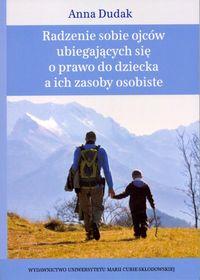 Radzenie sobie ojców ubiegających się o prawo do dziecka a ich zasoby osobiste - Anna Dudak - książka