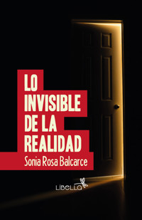 Lo invisible de la realidad - Sonia Rosa Balcarce - ebook