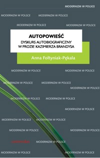 Autopowieść. Dyskurs autobiograficzny w prozie Kazimierza Brandysa - Foltyniak-Pękala Anna - ebook