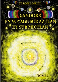 Gandorr En Voyage sur Aztlan Et Sur Mictlan - Jérome SMIEL - ebook