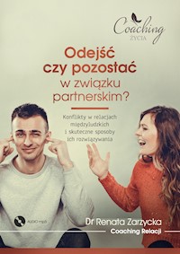 Odejść czy pozostać w związku partnerskim? Konflikty w relacjach międzyludzkich i skuteczne sposoby ich rozwiązywania. (audiobook). Rozstanie (cz.1/6) - dr Renata Zarzycka - audiobook