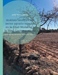 Análisis histórico del sector agrario español en la Edad Moderna y la Edad Contemporánea - Javier Ramos Beltrán - ebook
