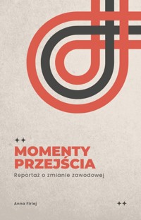 Momenty przejścia. Rozmowy o zmianie zawodowej - Anna Firlej - ebook