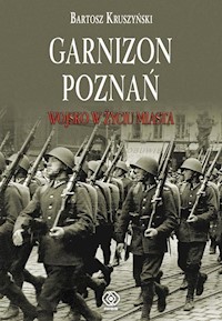 Garnizon Poznań w II Rzeczypospolitej - Kruszyński Bartosz - książka