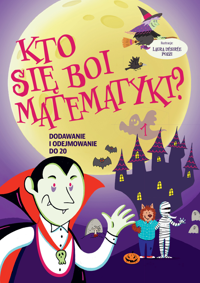Kto się boi matematyki? Dodawanie i odejmowanie do 20 - Laura Desiree Pozzi (ilustr.) - książka