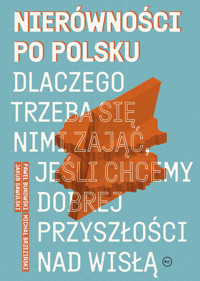 Nierówności po polsku. Dlaczego trzeba się nimi zająć, jeśli chcemy dobrej przyszłości na Wisłą - Jakub Sawulski, Michał Brzeziński, Paweł Bukowski - ebook
