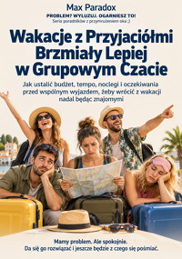 Wakacje z Przyjaciółmi Brzmiały Lepiej w Grupowym Czacie - Jak ustalić budżet, tempo, noclegi i oczekiwania przed wspólnym wyjazdem, żeby wrócić z wakacji nadal będąc znajomymi - Max Paradox - ebook