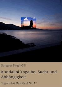 Kundalini Yoga bei Sucht und Abhängigkeit - Sangeet Singh Gill - ebook