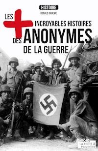 Les plus incroyables histoires des anonymes de la guerre - Graeme Donald - ebook