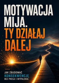 Motywacja mija. Ty działaj dalej - Łukasz Nester - ebook