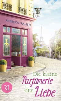 Die kleine Parfümerie der Liebe - Rebecca Raisin - ebook
